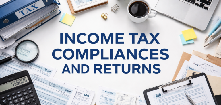 Income Tax Compliances and Returns in India: A Complete Guide for Individuals and Businesses